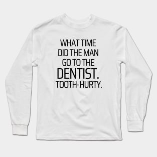 Time To Go To The Dentist Long Sleeve T-Shirt